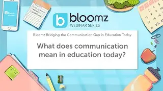 What does communication mean in education today? || Bloomz Webinars