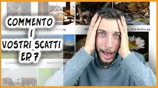 COMMENTO I VOSTRI SCATTI • EP 7