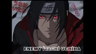 ENEMY türkçe (Uchiha İtachi)