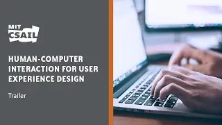 MIT CSAIL Human-Computer Interaction for User Experience Design | Trailer