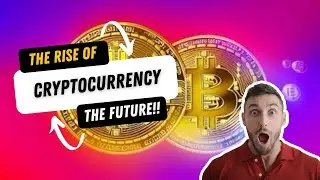 Unveiling the  Rise and Future of Cryptocurrency