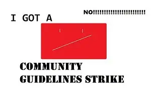 I Got a Community Guidelines Strike!