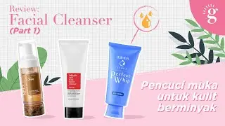 Pencuci Muka Yang Sesuai Untuk Kulit Berminyak (Part 1)