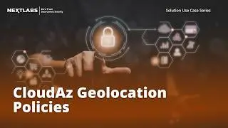 CloudAz Geolocation Policies | NextLabs Unified Zero Trust Policy Platform