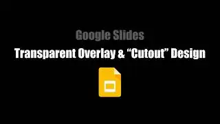 Google Slides: Transparent Overlay &  Cutout  Design