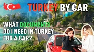 To Turkey by car.  What documents do I need in Turkey for a car?