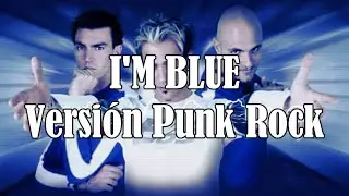 VERSIÓN - Cómo Sonaría I'm Blue (Da Ba Dee) De Eiffel 65 En Versión Punk Rock
