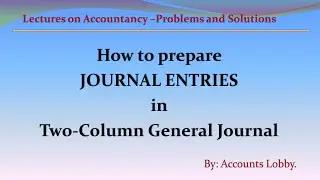 SOLVED PROBLEMS - How to prepare JOURNAL ENTRIES in Two-Column General journal.