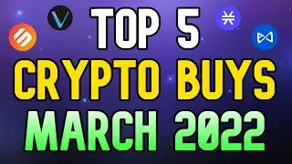 Top 5 Crypto Coins To BUY NOW In March 2022 - Huge Potential (100x!)