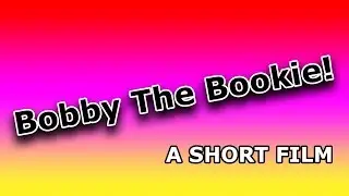 Bobby The Bookie! [2009 short film]