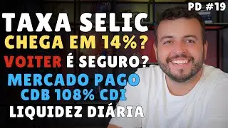 TAXA SELIC VAI CHEGAR EM 14%? BANCO VOITER VAI FALIR? MERCADO PAGO 108% CDI COM LIQUIDEZ DIÁRIA