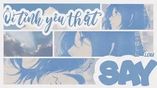 [lyrics] Lena - Ôi tình yêu thật SAY || #chnh