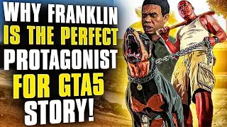WHY FRANKLIN IS THE PERFECT PROTAGONIST FOR GTA5 STORY!