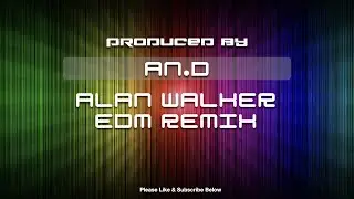 Alan Walker EDM Remix. By An.D.
