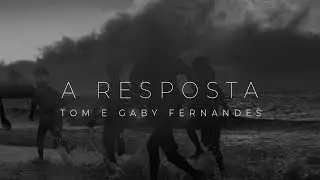 A RESPOSTA | CLIPE OFICIAL | TOM E GABY FERNANDES