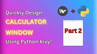 Quickly Design A Modern CALCULATOR Window with Python Kivy (Pt. 2)