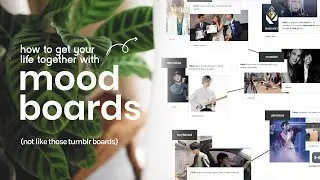 how to get your life together using mood boards (not like those tumblr boards)
