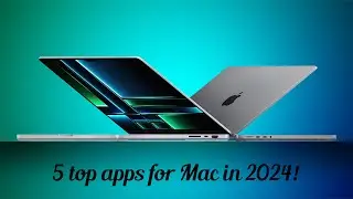 5 top apps for Mac in 2024!
