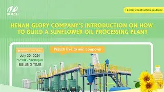 Henan Glory Company's introduction on how to build a sunflower oil processing plant