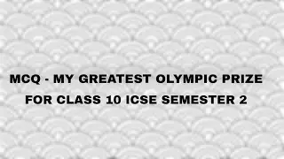 MCQ - My Greatest Olympic Prize | For class 10 ICSE Semester 2 | English Literature