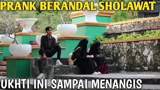 PRANK BERANDAL SHOLAWAT!! UKHTI BERCADAR SAMPAI NANGIS