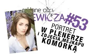 Portret w plenerze i zdjęcia makijażu komórką - Szklane oko Ikaniewicza #53