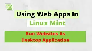 Linux Mint Web Apps | How TO Use Web Apps As An Application | Run Websites As Desktop Application