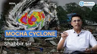 Mocha Cyclone | Shabbir A Bashir | UPSC CSE | Edukemy