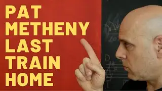 Pat Metheny Last Train Home: Three Hidden Composition Details