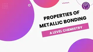 Properties of Metallic Bonding | A Level Chemistry | OCR, AQA, Edexcel
