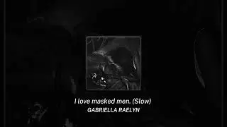 I love masked men. (Slow) - Audio