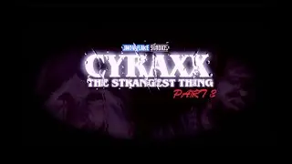 Cyraxx - The Strangest Thing Part 2