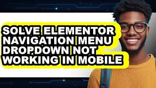 How to Solve Elementor Navigation Menu Dropdown Not Working in Mobile (only Way)
