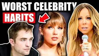 The Top 10 Worst Celebrity Habits