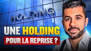 Pourquoi toujours reprendre une entreprise avec une Holding ?