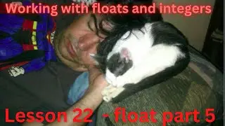 Lesson 22  - float part 5. Working with floats and integers 