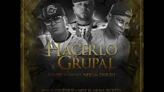Jamby El Favo Ft. Ñejo y Darell - Hacerlo Grupal