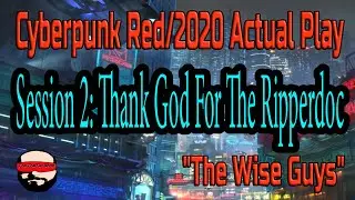 Session 2, Thank God For The Ripperdoc - Cyberpunk 2020/Red Actual Play