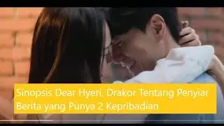 Sinopsis dan Trailer Drama Korea Dear Hyeri,  Penyiar Berita yang Punya 2 Kepribadian