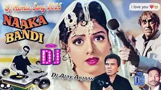 Naka Bandi New Dj Remix Song 2025....DJ Ajay Anjaan 💞.. naka bandi