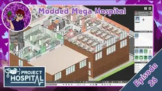 Project Hospital - Modded Mega Hospital Playthrough Episode 26 (YT Exclusive)
