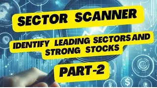 Sector Scanner : Identify Leading Sectors and Strong Stocks | Part -2