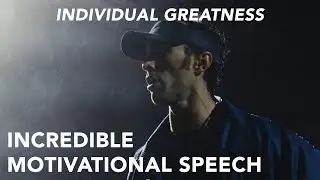 Incredible Motivational Speech // INDIVIDUAL GREATNESS