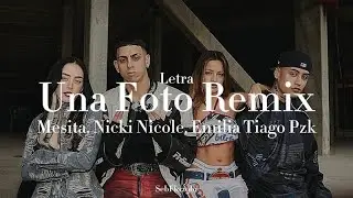 MESITA, NICKI NICOLE, EMILIA, TIAGOPZK - UNA FOTO REMIX (Video/Letra)