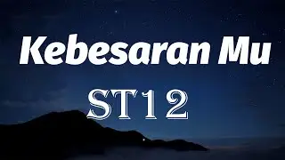 ST12 - Kebesaran Mu Lyrics