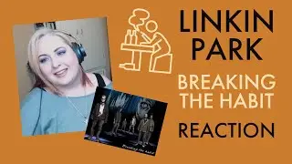 Linkin Park - Breaking the Habit - REACTION