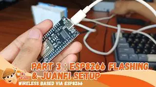 PART 3: ESP8266 FLASHING & JUANFI SETUP - JUANFI WIRELESS BASED ESP8266 NODEMCU