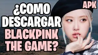 ¿Cómo DESCARGAR E INSTALAR BLACKPINK THE GAME? | BPTG APK ANDROID
