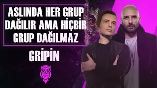 Gripin: Aslında Her Grup Dağılır Ama Hiçbir Grup Dağılmaz!