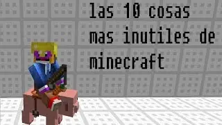 top 10 cosas mas inútiles de minecraft